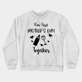 Our First Mother's Day Together Crewneck Sweatshirt